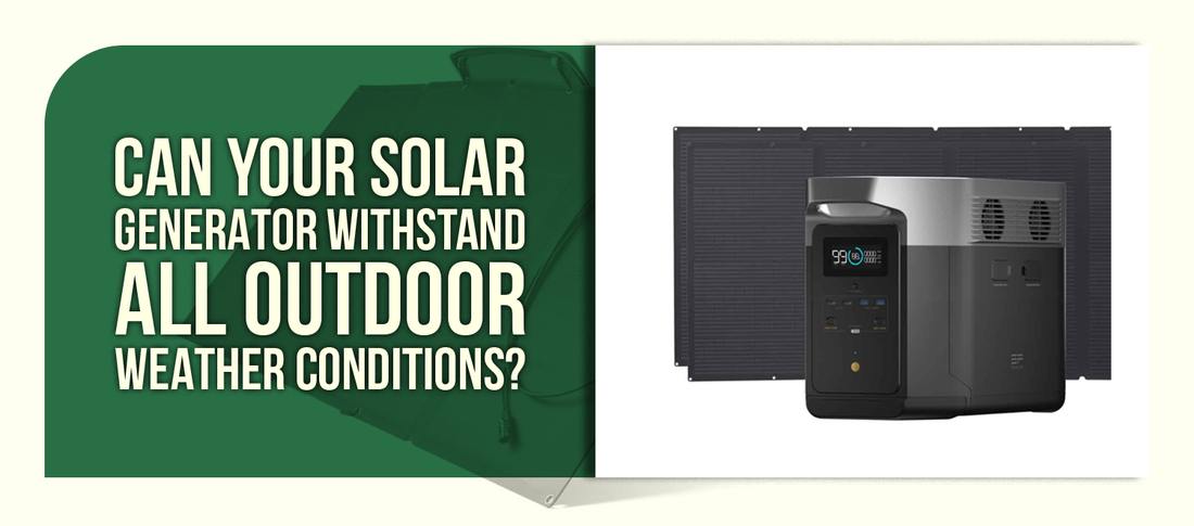 Can Your Solar Generator Withstand All Outdoor Weather Conditions?