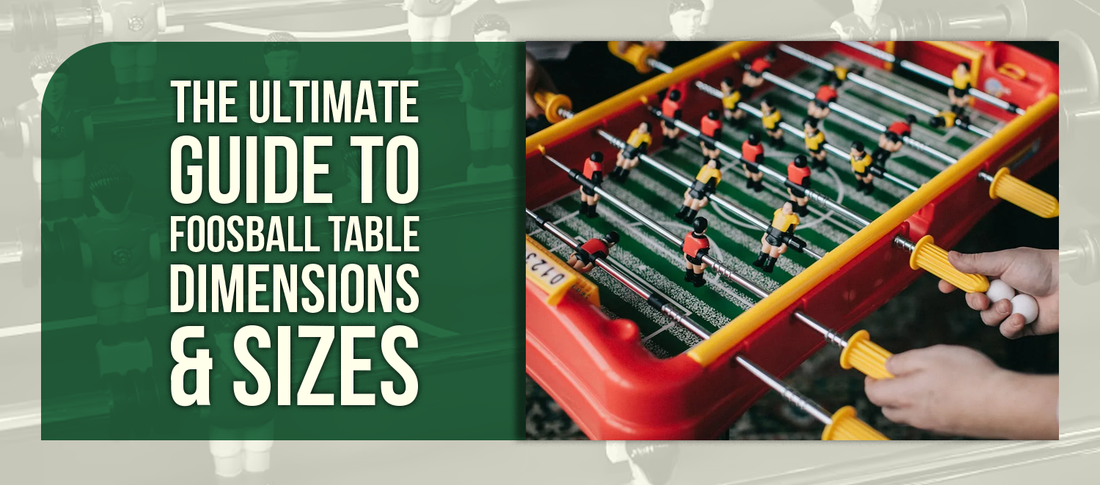 The Ultimate Guide to Foosball Table Dimensions & Sizes