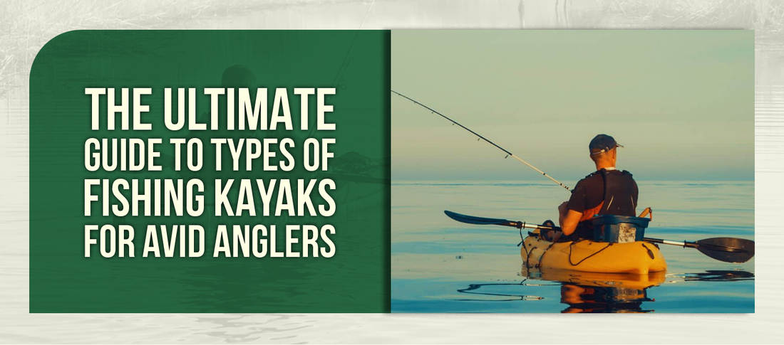 The Ultimate Guide to Types of Fishing Kayaks for Avid Anglers